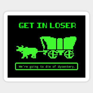 Get In Loser (We're Going to die of dysentery) Oregon Trail Sticker